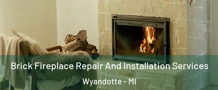  Brick Fireplace Repair And Installation Services Wyandotte - MI