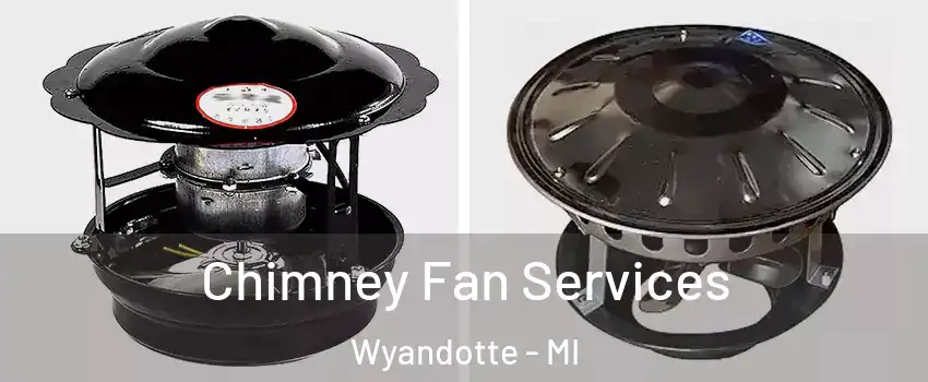  Chimney Fan Services Wyandotte - MI