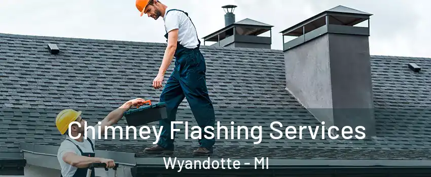  Chimney Flashing Services Wyandotte - MI