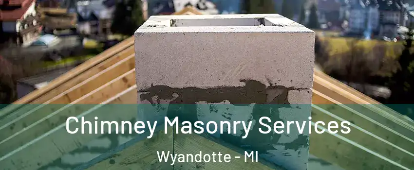  Chimney Masonry Services Wyandotte - MI