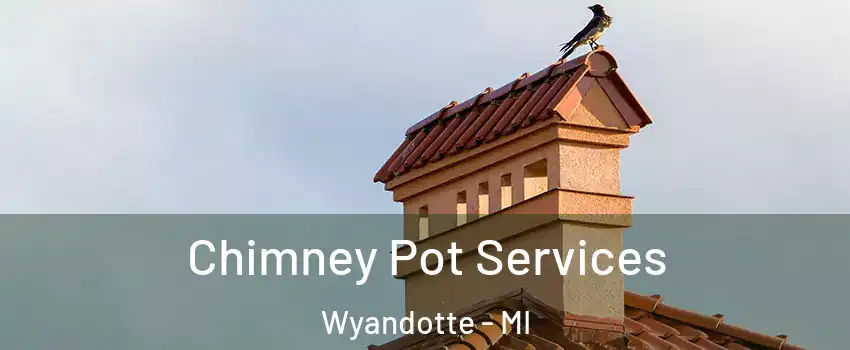  Chimney Pot Services Wyandotte - MI