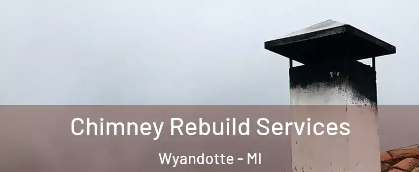  Chimney Rebuild Services Wyandotte - MI