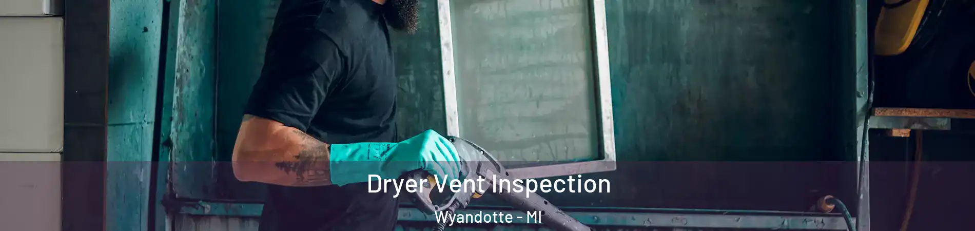  Dryer Vent Inspection Wyandotte - MI