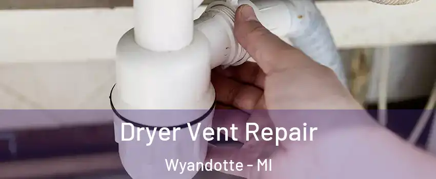  Dryer Vent Repair Wyandotte - MI