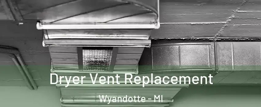 Dryer Vent Replacement Wyandotte - MI