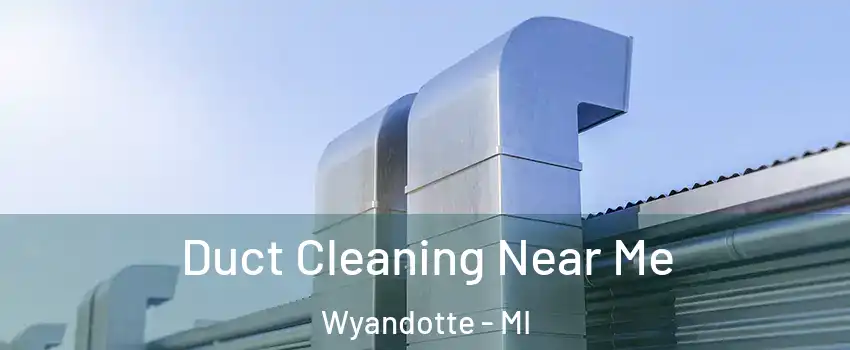  Duct Cleaning Near Me Wyandotte - MI