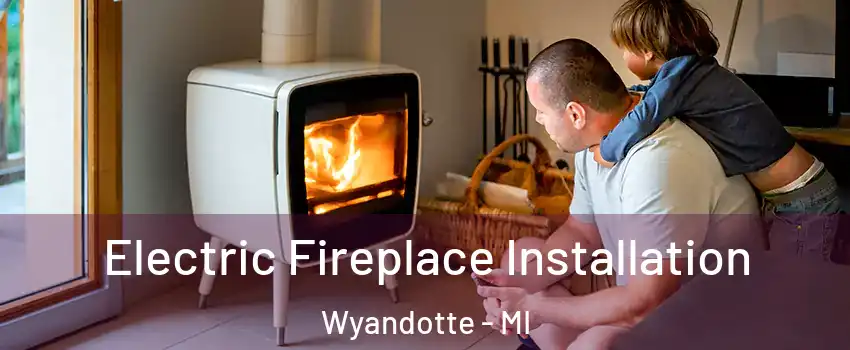  Electric Fireplace Installation Wyandotte - MI