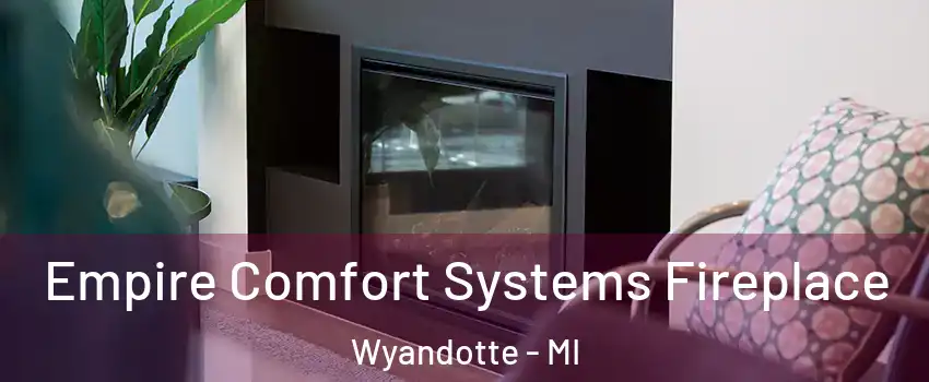  Empire Comfort Systems Fireplace Wyandotte - MI