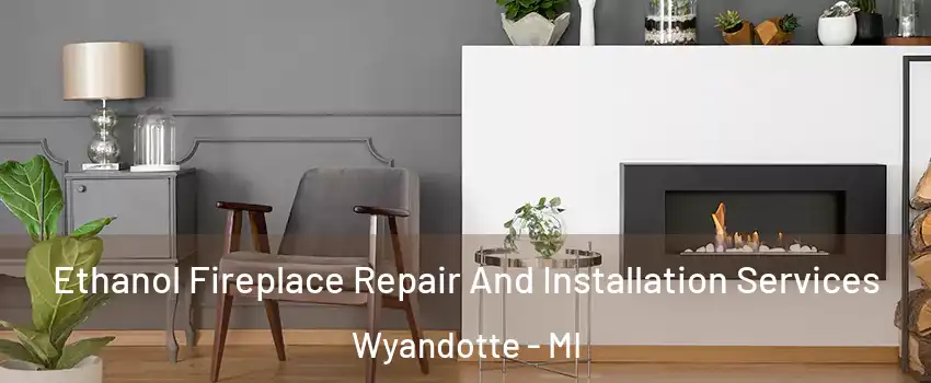  Ethanol Fireplace Repair And Installation Services Wyandotte - MI