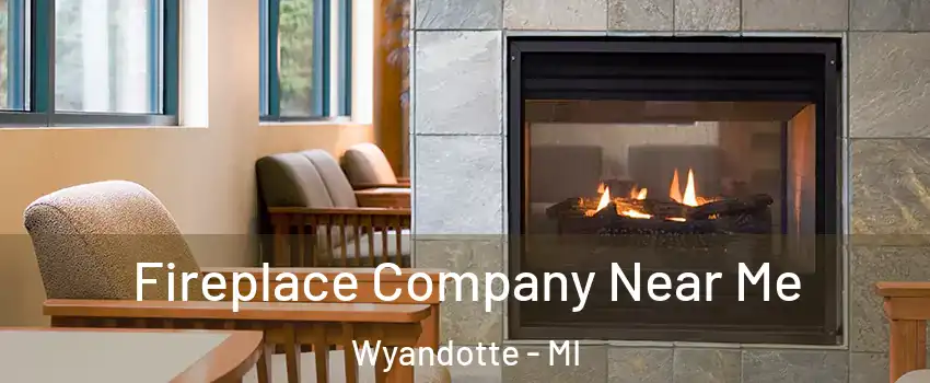  Fireplace Company Near Me Wyandotte - MI