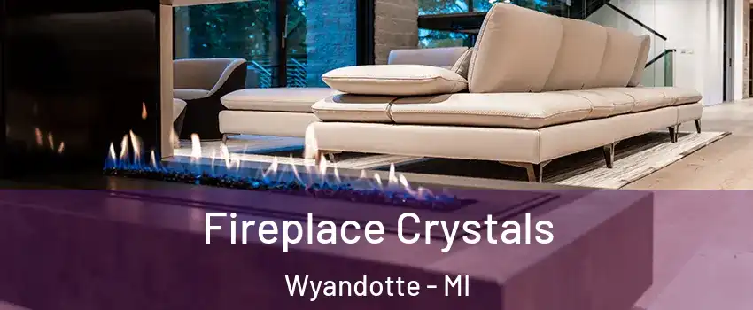  Fireplace Crystals Wyandotte - MI