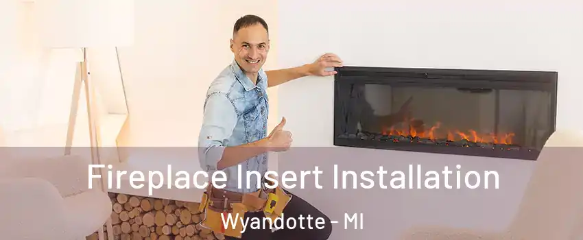  Fireplace Insert Installation Wyandotte - MI