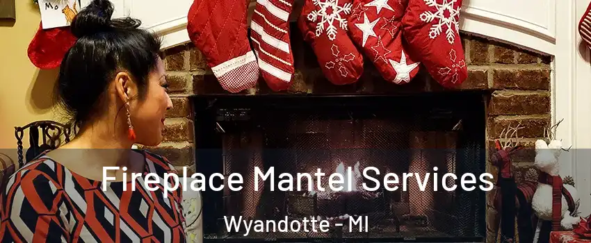 Fireplace Mantel Services Wyandotte - MI