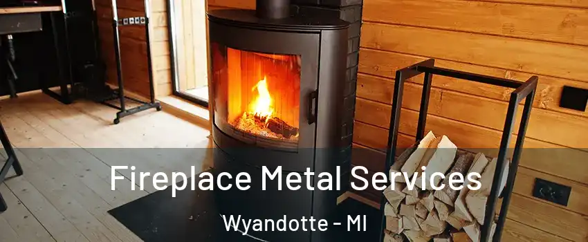  Fireplace Metal Services Wyandotte - MI