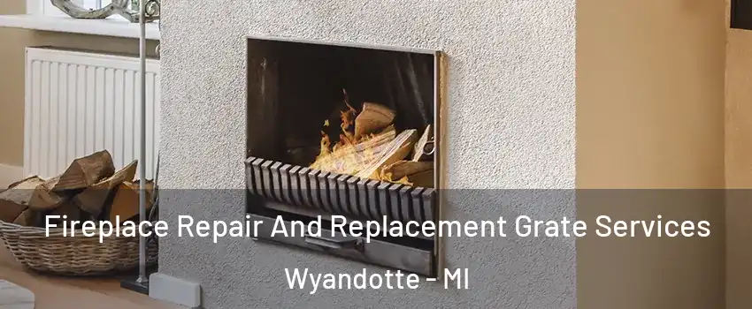  Fireplace Repair And Replacement Grate Services Wyandotte - MI