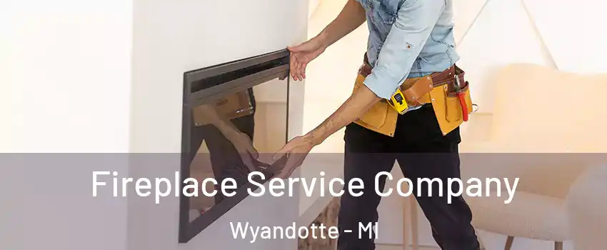  Fireplace Service Company Wyandotte - MI