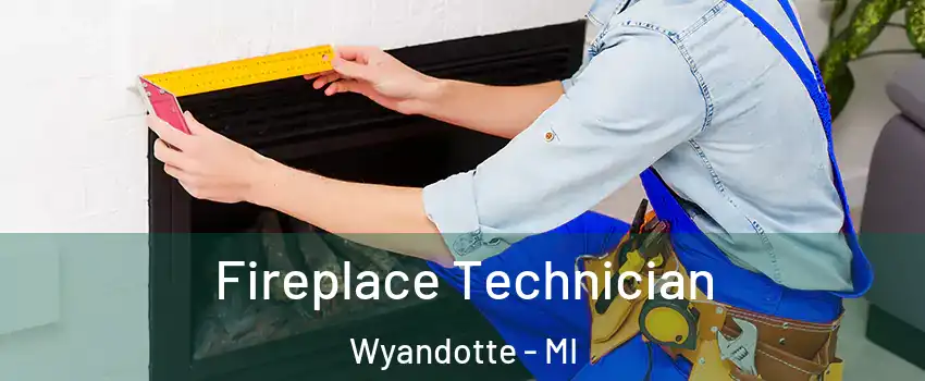 Fireplace Technician Wyandotte - MI