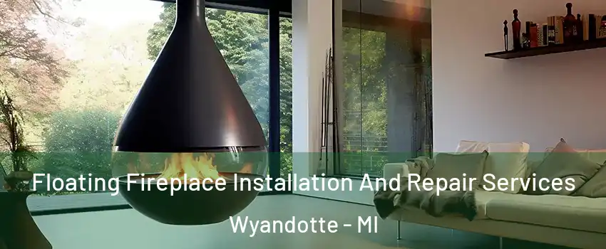  Floating Fireplace Installation And Repair Services Wyandotte - MI