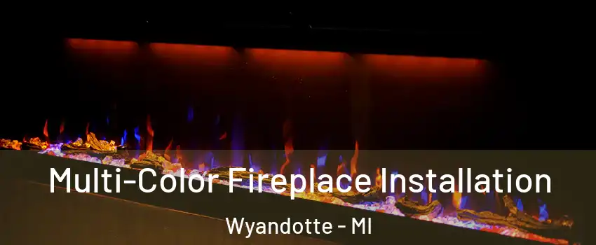  Multi-Color Fireplace Installation Wyandotte - MI