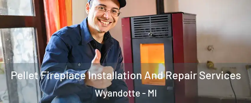  Pellet Fireplace Installation And Repair Services Wyandotte - MI