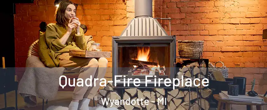  Quadra-Fire Fireplace Wyandotte - MI