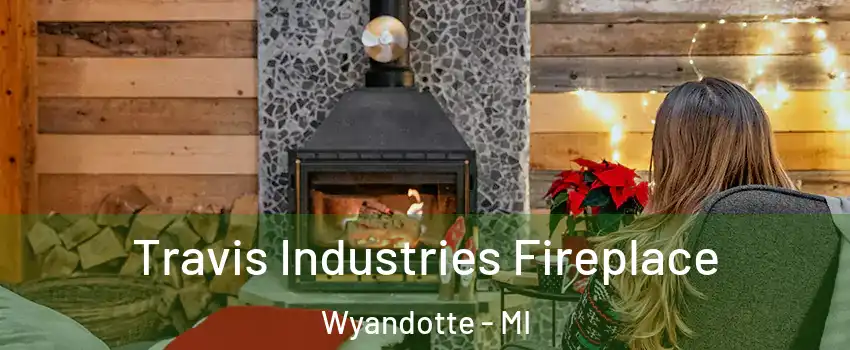  Travis Industries Fireplace Wyandotte - MI