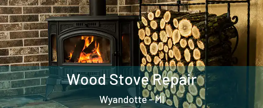  Wood Stove Repair Wyandotte - MI